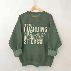 It's Not Hoarding If It's Hockey Sticks Sweatshirt