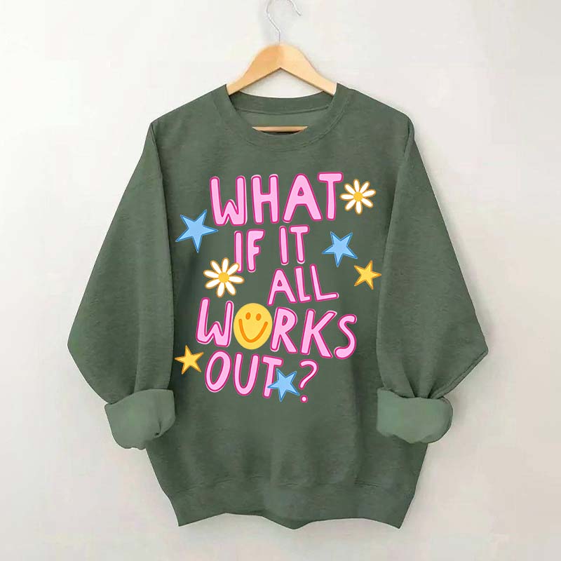 What If It All Works Out Sweatshirt