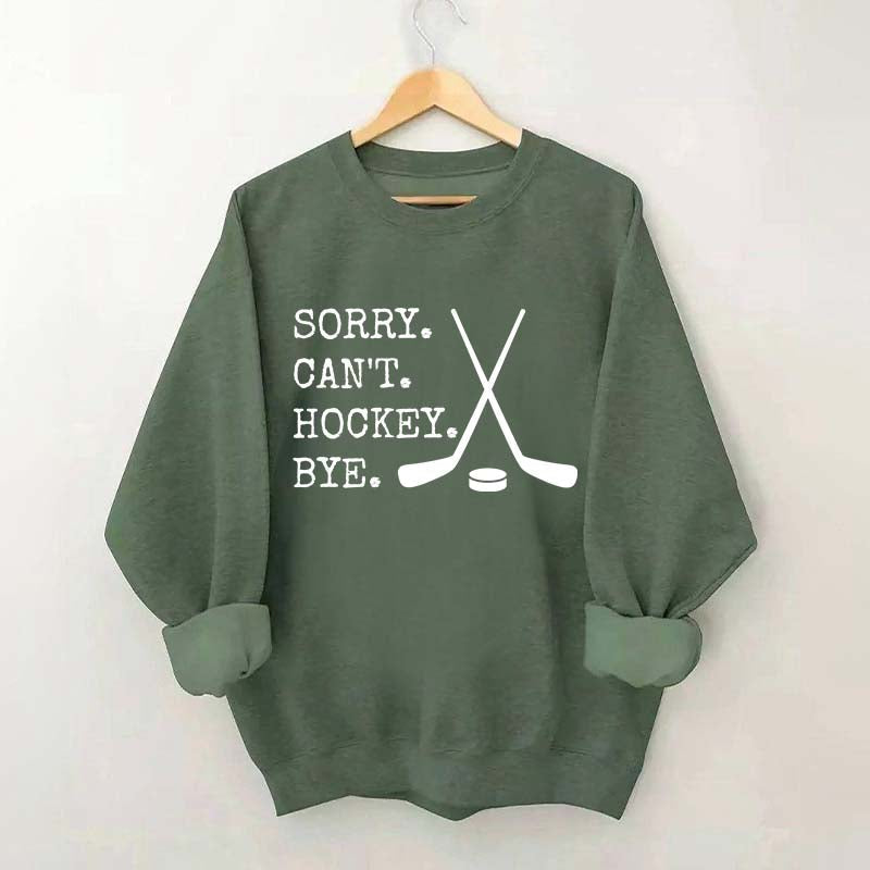 Sorry Can't Hockey Bye Fan Sweatshirt