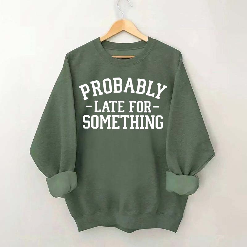 Minimalist Probably Late for Something Sweatshirt