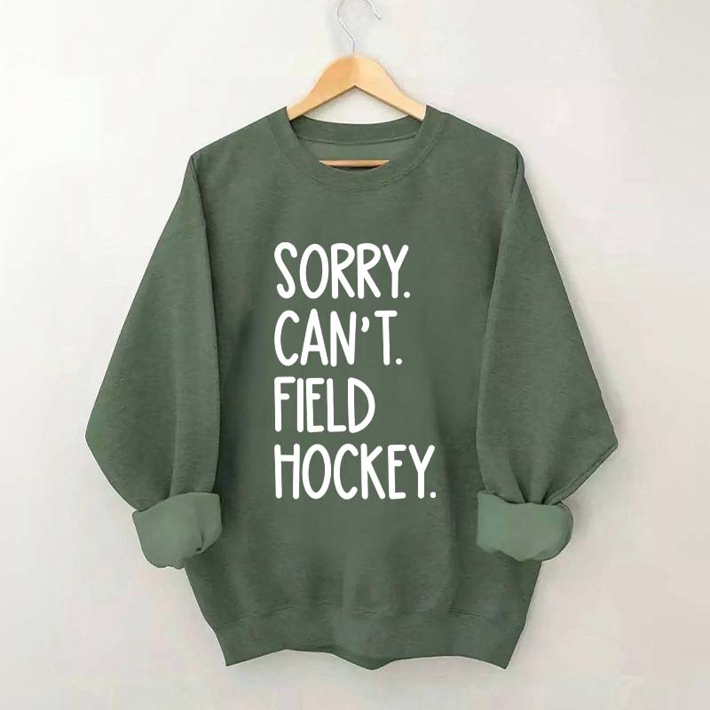 Sorry Can't Field Hockey Life Sweatshirt