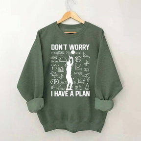 Don't Worry I Have Plan Volleyball Sweatshirt