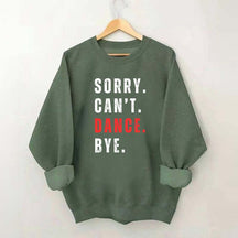 Sorry Can't Dance Bye Sweatshirt