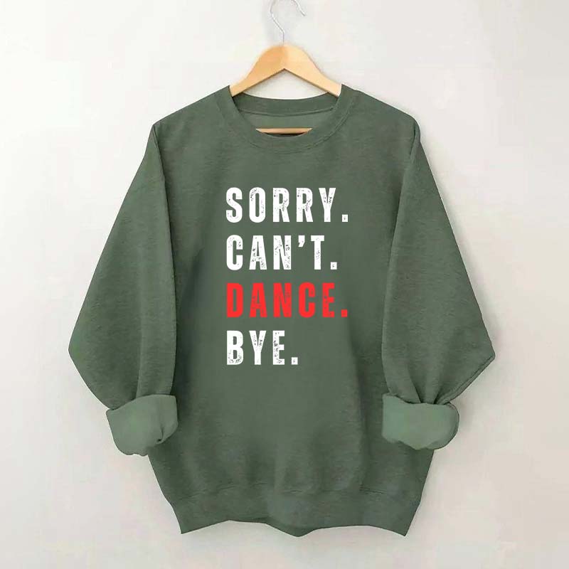 Sorry Can't Dance Bye Sweatshirt