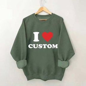 I Love Custom Sweatshirt