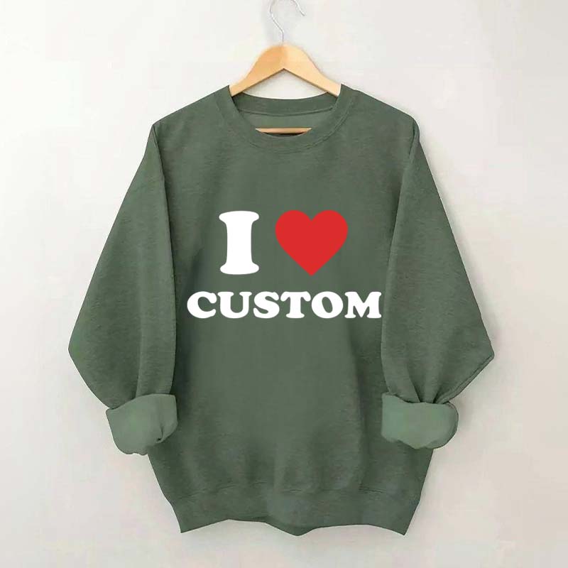 I Love Custom Sweatshirt