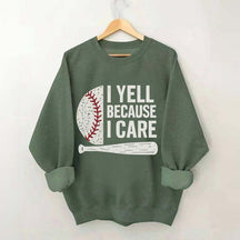 I Yell Because I Care Baseball Fan Sweatshirt