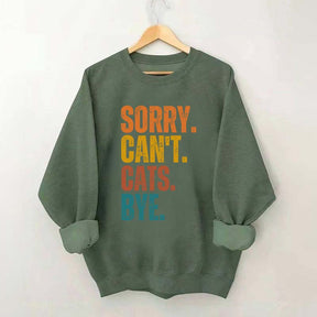 Sorry Can't Cats Bye Sweatshirt