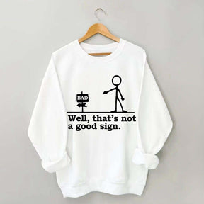 Well That's not a Good Sign Funny Sweatshirt