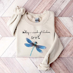 Whisper Words Of Wisdom Let It Be Dragonfly Sweatshirt