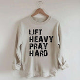 Lift Heavy Pray Hard Sweatshirt