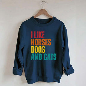 I Like Horses Dogs And Cats Sweatshirt