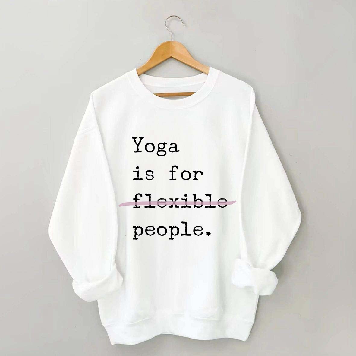 Yoga Is For Flexible People Sweatshirt