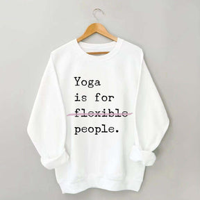 Yoga Is For Flexible People Sweatshirt