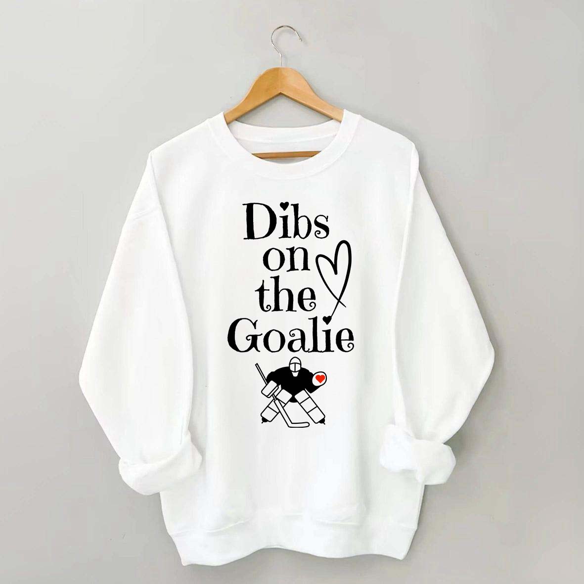 Dibs on The Goalie Sweatshirt