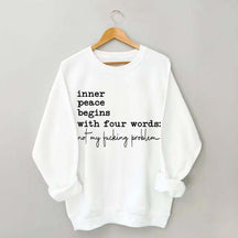 Sarcastic Inner Peace Begins With Four Words Sweatshirt