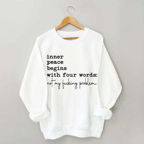 Sarcastic Inner Peace Begins With Four Words Sweatshirt