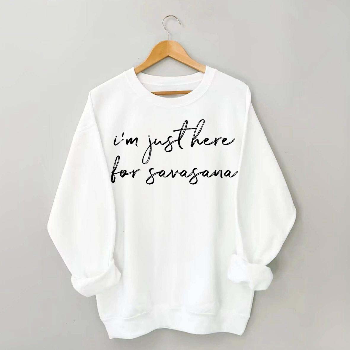 I'm Just Here For Savasana Yoga Mindfulness Sweatshirt