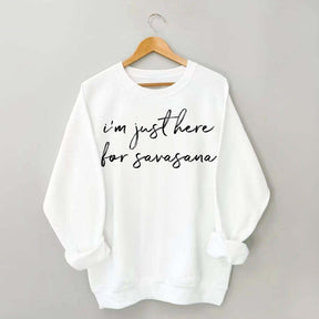 I'm Just Here For Savasana Yoga Mindfulness Sweatshirt