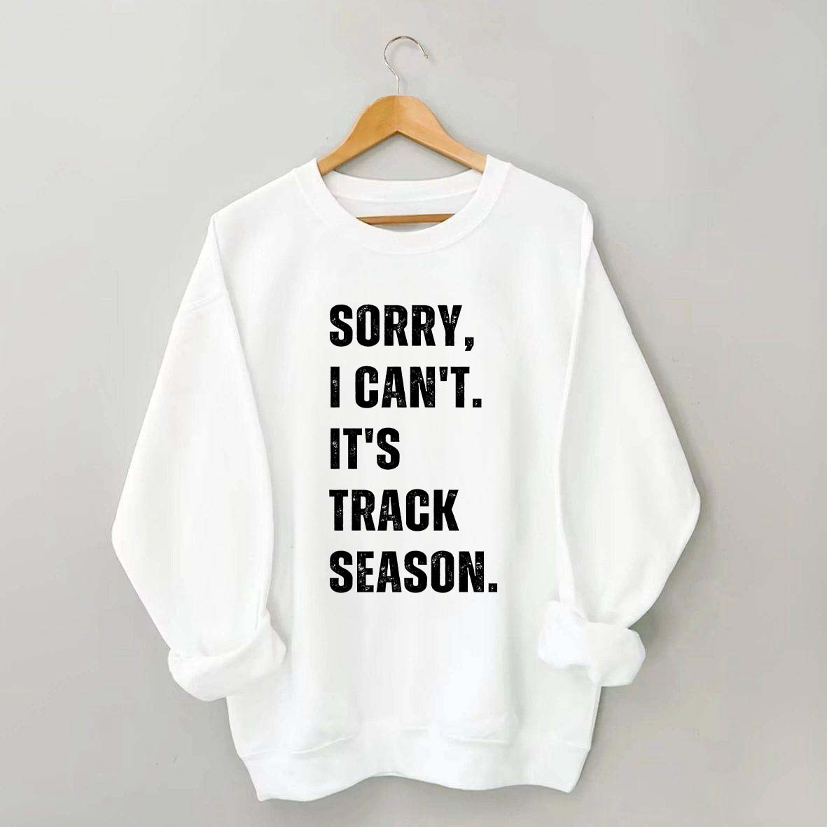 Sorry I Can't It's Track Season Sweatshirt