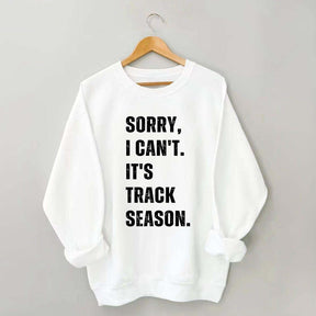 Sorry I Can't It's Track Season Sweatshirt