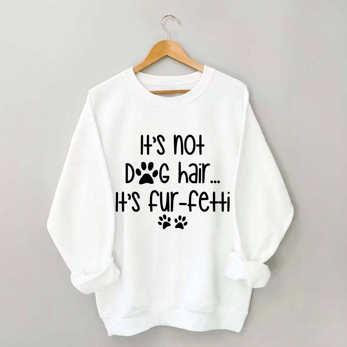 It's Not Dog Hair It's Fur-fetti Sweatshirt