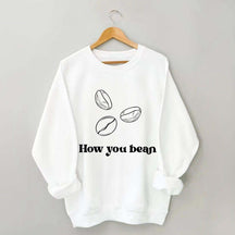 Coffee How You Bean Sweatshirt