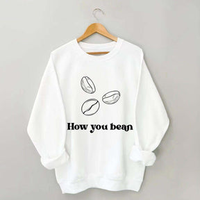 Coffee How You Bean Sweatshirt