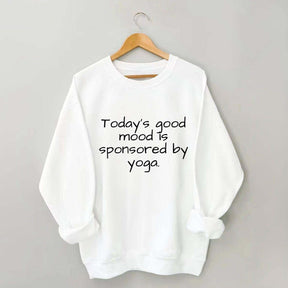 Today's Good Mood Is Sponsored By Yoga Sweatshirt