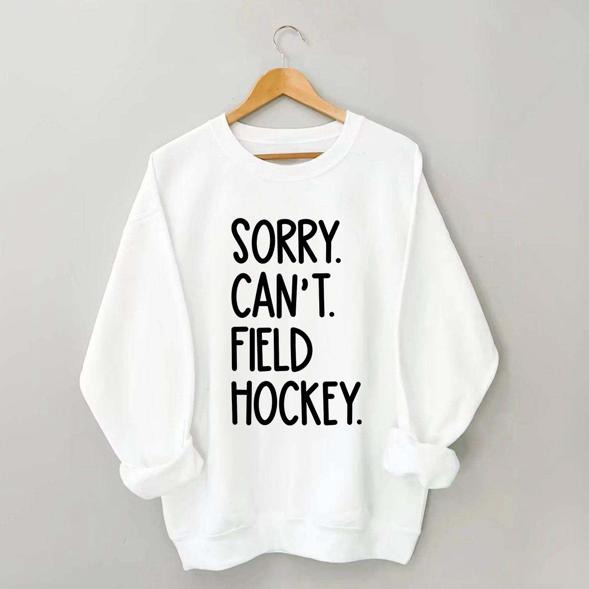Sorry Can't Field Hockey Life Sweatshirt