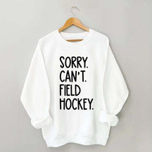 Sorry Can't Field Hockey Life Sweatshirt