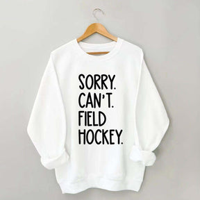 Sorry Can't Field Hockey Life Sweatshirt