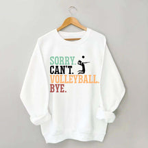 Sorry Can't Volleyball Bye Player Sweatshirt