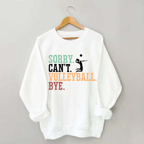 Sorry Can't Volleyball Bye Player Sweatshirt