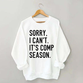 Sorry I can’t It‘’s Comp Season Sweatshirt
