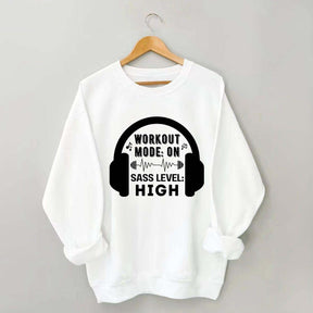 Workout  Mode On Sass Level High Sweatshirt