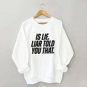 Is Lie Liar Told You That Hockey Sweatshirt