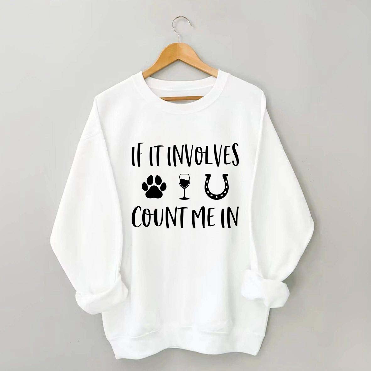 If It Involves Count Me In Dog Wine Horses Sweatshirt