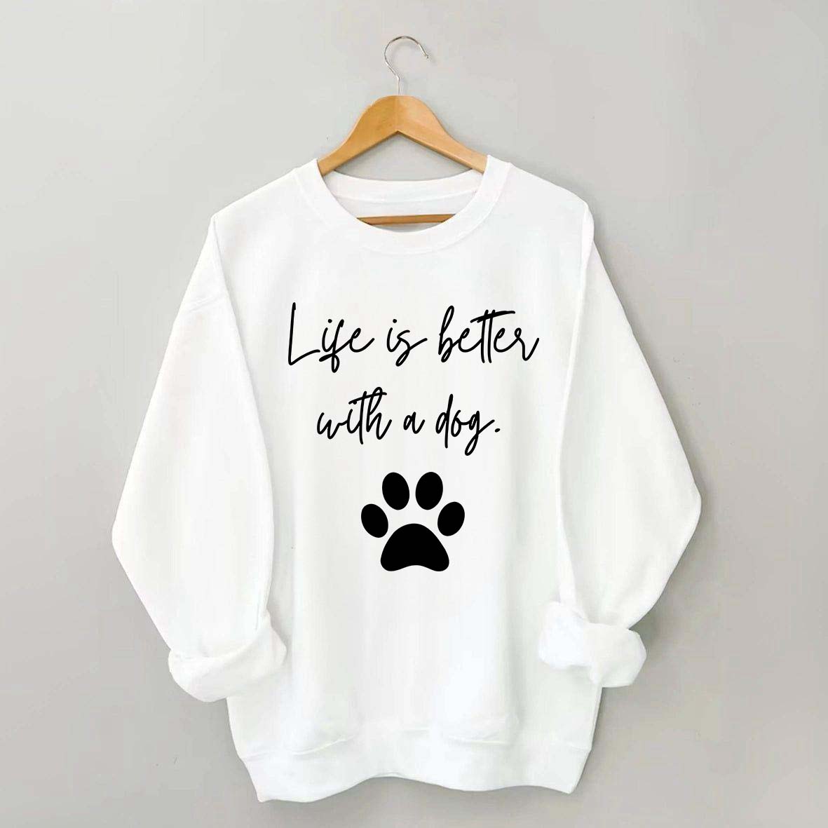 Life Is Better With A Dog Quote Sweatshirt