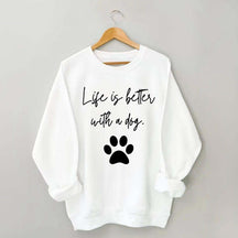 Life Is Better With A Dog Quote Sweatshirt