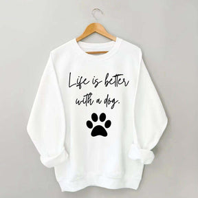 Life Is Better With A Dog Quote Sweatshirt