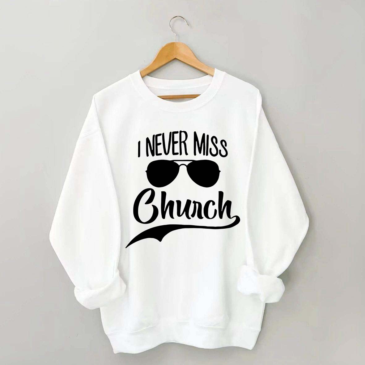 I Never Miss Church Sweatshirt