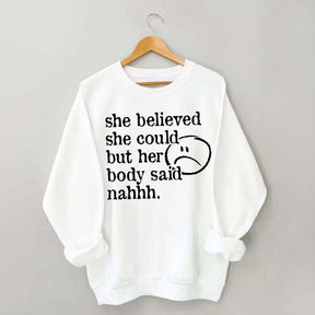 She Believed She Could But Her Body Said Nahhh Sweatshirt