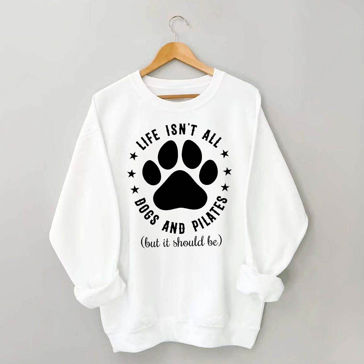 Life Isn't All Dogs and Pilates Paw Lover Sweatshirt