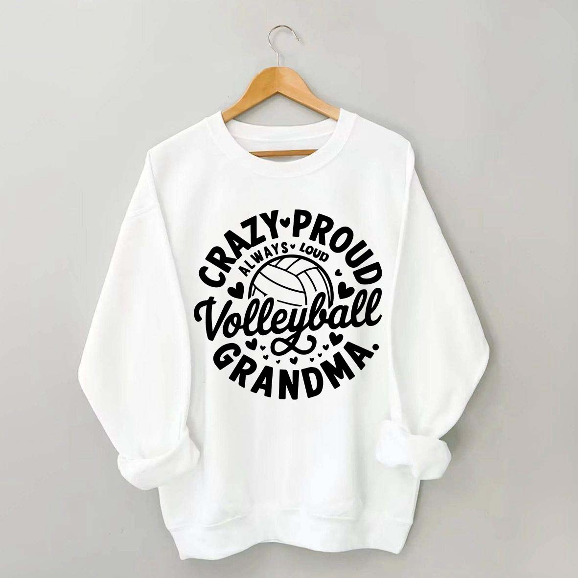 Crazy Proud Always Loud Volleyball Grandma Sweatshirt