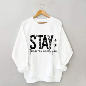 Stay Tomorrow Needs You Sweatshirt