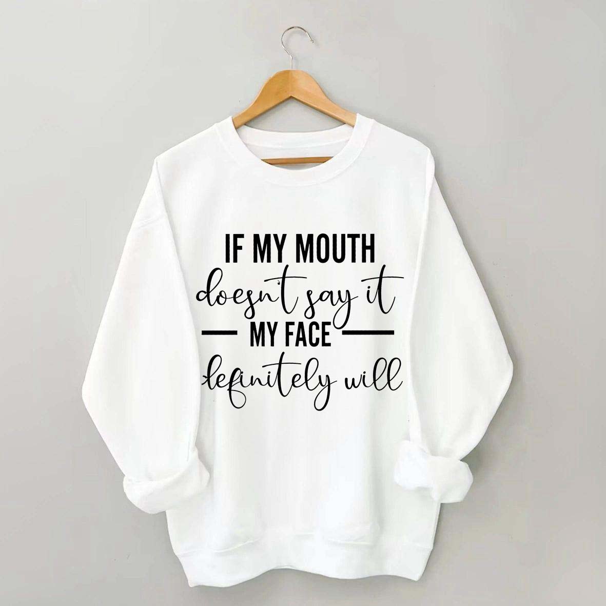If My Mouth Doesn't Say It My Face Definitely Will Sweatshirt