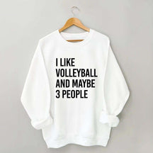 I Like Volleyball And Maybe 3 People Sweatshirt