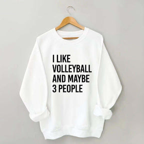 I Like Volleyball And Maybe 3 People Sweatshirt