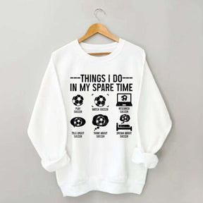 Things I Do In My Spare Time Soccer Player Sweatshirt